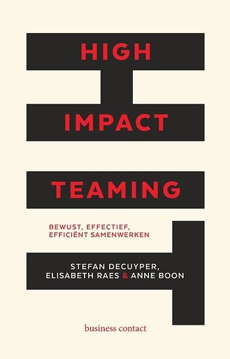 High Impact Teaming : Bewust, effectief, efficiënt samenwerken