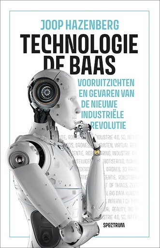 Technologie de baas : Vooruitzichten en gevaren van de nieuwe industriële revolutie
