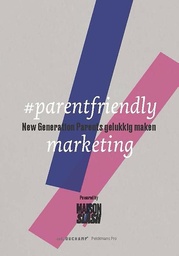 #parentfriendly marketing : New Generation Parents gelukkig maken