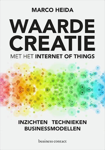 Waardecreatie met het internet of things : Inzichten - Technieken - Businessmodellen