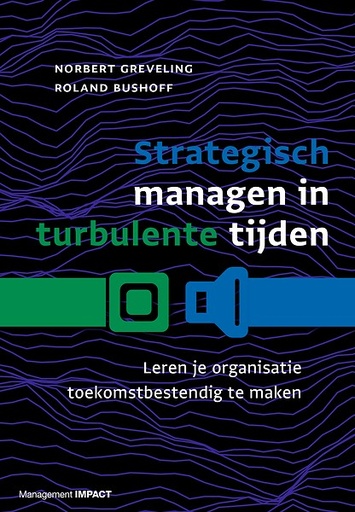 Strategisch managen in turbulente tijden : Leren je organisatie toekomstbestendig te maken
