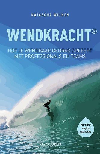 Wendkracht : Hoe je wendbaar gedrag creëert met professionals en teams