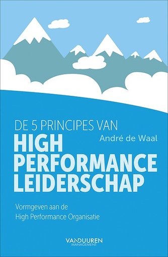 De 5 principes van High Performance Leiderschap : Vormgeven aan de High Performance Organisatie