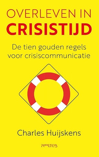Overleven in crisistijd : De tien gouden regels voor crisiscommunicatie