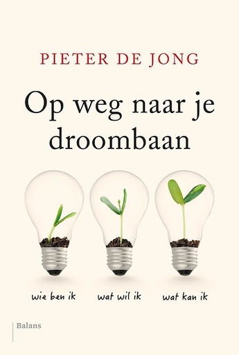 Op weg naar je droombaan  : wie ben ik - wat wil ik - wat kan ik