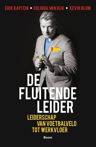 De Fluitende Leider : Leiderschap van voetbalveld tot werkvloer