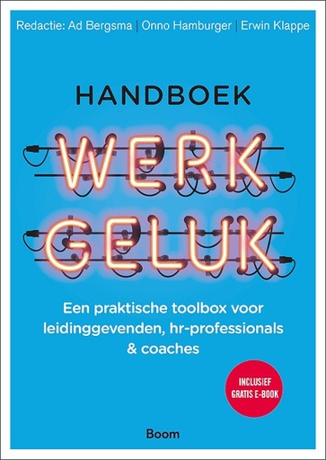 Handboek werkgeluk : Een praktische toolbox voor leidinggevenden, hr-professionals en coaches