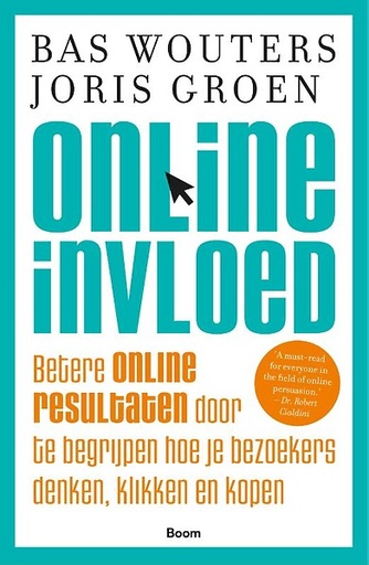 Online invloed : Betere online resultaten door te begrijpen hoe je bezoekers denken; klikken en kopen