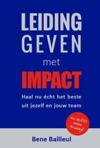 Leiding geven met impact : haal nu écht het beste uit jezelf en jouw team