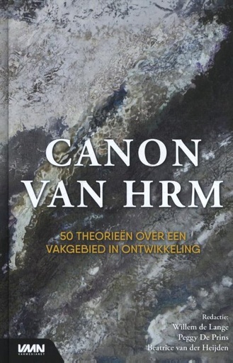 Canon van HRM : 50 theorieën over een vakgebied in ontwikkeling
