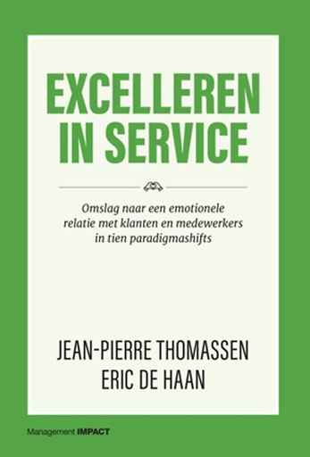 Excelleren in service : Omslag naar een emotionele relatie met klanten en medewerkers in tien paradigmashifts