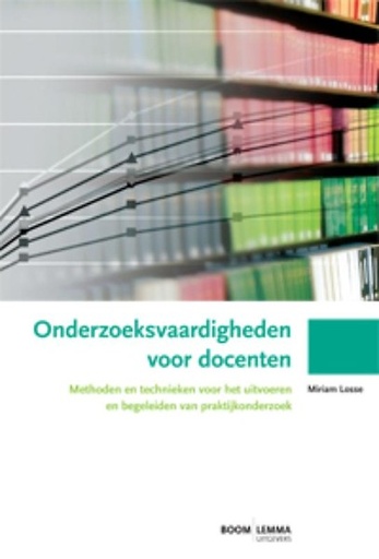 Onderzoeksvaardigheden voor docenten : Methoden en technieken voor het uitvoeren en begeleiden van praktijkonderzoek