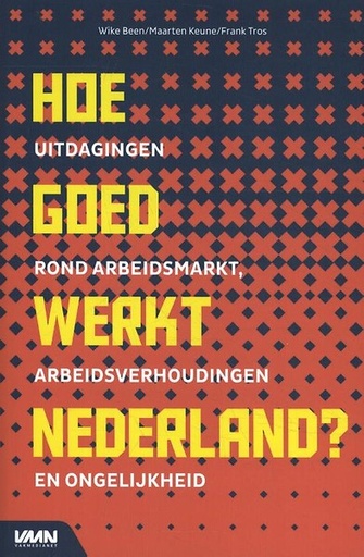 Hoe goed werkt Nederland? Uitdagingen rond arbeidsmarkt, arbeidsverhoudingen en ongelijkheid