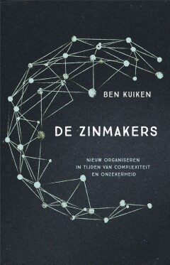 De Zinmakers : Nieuw organiseren in tijden van complexiteit en onzekerheid