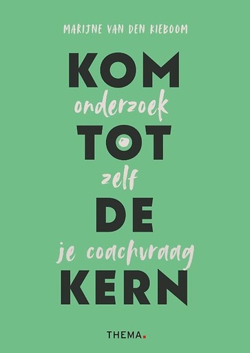 Kom tot de kern : Onderzoek zelf je coachvraag