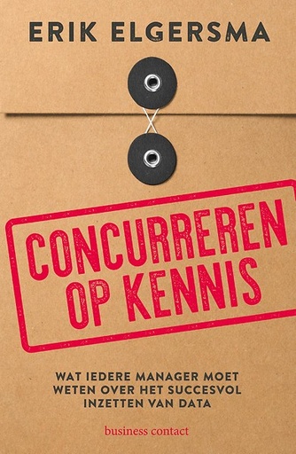 Concurreren op kennis : Wat iedere manager moet weten over het succesvol inzetten van data