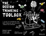 The Design Thinking Toolbox : A guide to mastering the most popular and valuable innovation models