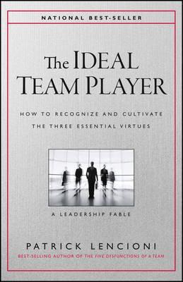 The ideal teamplayer : How to recognize and cultivate the three essential virtues
