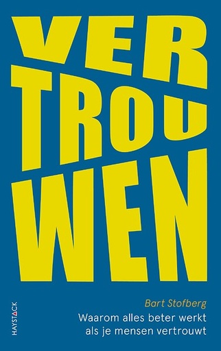 Vertrouwen : Waarom alles beter werkt als je mensen vertrouwt