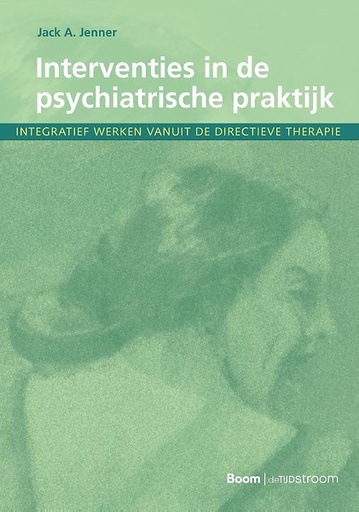 Interventies in de psychiatrische praktijk : Integratief werken vanuit de directieve therapie