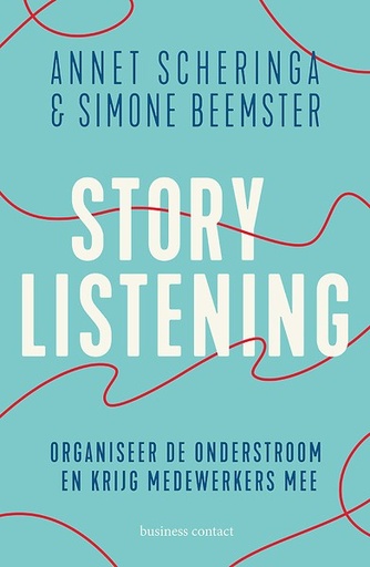 Storylistening : Organiseer de onderstroom en krijg medewerkers mee