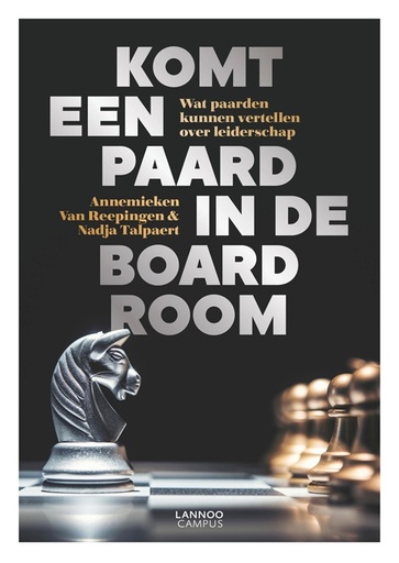Komt een paard in de boardroom : Wat paarden kunnen vertellen over leiderschap
