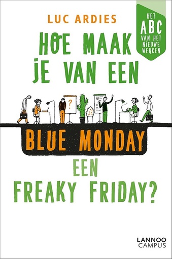 Hoe maak je van een blue Monday een freaky Friday? Het ABC van het nieuwe werken