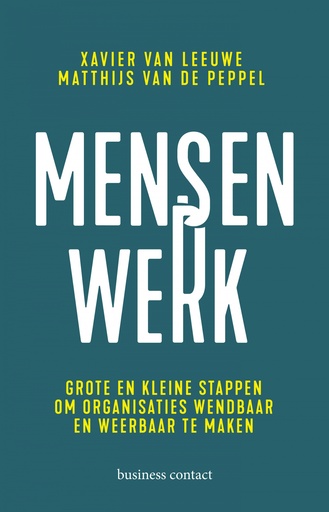 Mensenwerk : Grote en kleine stappen om organisaties wendbaar en weerbaar te maken