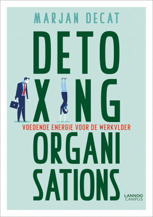 Detoxing organisations : Voedende energie voor de werkvloer