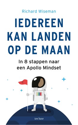Iedereen kan landen op de maan : In 8 stappen naar een Apollo Mindset