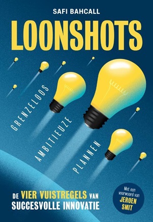 Loonshots : Grenzeloos ambitieuze plannen : De vier vuistregels voor succesvolle innovatie