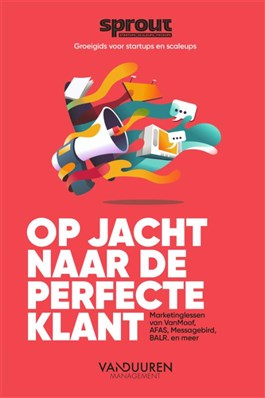 Op jacht naar de perfecte klant : Marketinglessen van VanMoof, AFAS, Messagebird, BALR, en meer