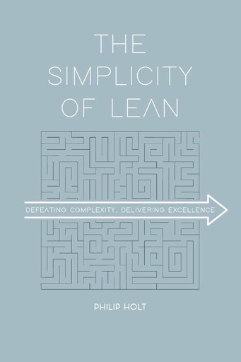 The Simplicity of Lean : Defeating Complexity, Delivering Excellence