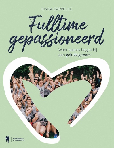 Fulltime gepassioneerd : Want succes begint bij een gelukkig team