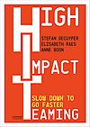 High Impact Teaming : Slow down to go faster