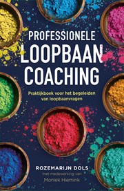 Professionele loopbaancoaching : Praktijkboek voor het begeleiden van loopbaanaanvragen