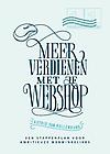 Meer verdienen met je webshop : een stappenplan voor ambitieuze webwinkeliers