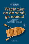 Wacht niet op de wind, ga roeien : de klant als reddingsboei