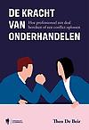 De kracht van onderhandelen : Hoe als professional een deal bereiken of een conflict oplossen?