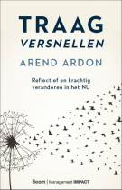 Traag versnellen : Reflectief en krachtig veranderen in het NU
