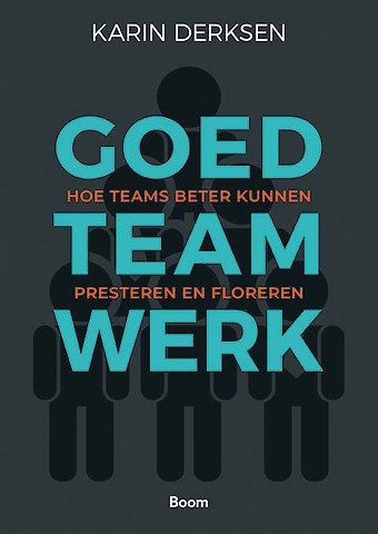 Goed Teamwerk : Hoe teams beter kunnen presteren en floreren