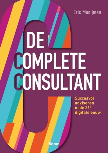 De complete consultant : Succesvol adviseren in de 21e digitale eeuw