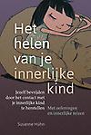Het helen van je innerlijke kind : Jezelf bevrijden door het contact met je innerlijke kind te herstellen