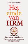 Het einde van HRM : Een nieuw model voor het organiseren van werk in organisaties