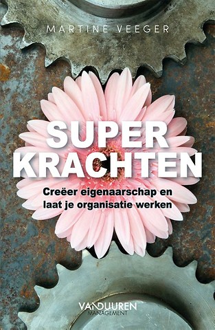 Superkrachten : Creëer eigenaarschap en laat je organisatie werken