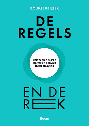 De regels en de rek : Balananceren tussen ruimte en houvast in organisaties