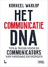 Het communicatie DNA : Tips & Tricks voor de communicators van vandaag