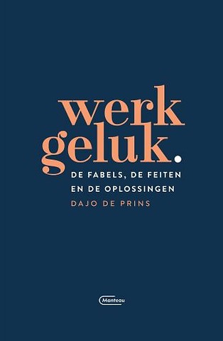 Werkgeluk : de fabels, de feiten en de oplossingen