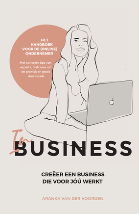 In business : Creëer een business die voor jou werkt
