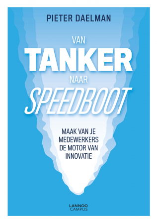Van tanker naar speedboot : Maak van je medewerkers de motor van innovatie